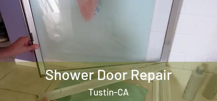  Shower Door Repair Tustin-CA